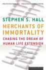 Merchants Of Immortality: Chasing the Dream of Human Life Extension By Stephen S. Hall Cover Image
