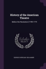 History of the American Theatre: Before the Revolution [1749-1774 Cover Image