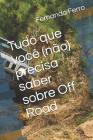 Tudo Que Você (Não) Precisa Saber Sobre Off Road By Fernando Ferro Cover Image