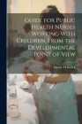 Guide for Public Health Nurses Working With Children, From the Developmental Point of View Cover Image