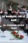 Da Mangiare Con Le Mani: 100 Stuzzichini Facili E Veloci By Giuseppe Lecis Cover Image