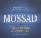 Mossad Lib/E: The Greatest Missions of the Israeli Secret Service By Michael Bar-Zohar, Nissim Mishal, Benjamin Isaac (Read by) Cover Image