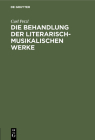 Die Behandlung Der Literarisch-Musikalischen Werke: Verbindungen Von Schrift- Und Tonwerk Nach Geltendem Recht By Carl Petzl Cover Image