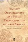 Feminist Organizations and Social Transformation in Latin America (Classics in Gender Studies) Cover Image