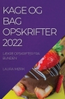 Kage Og Bag Opskrifter 2022: LÆkre Opskrifter Fra Bunden Cover Image