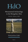Monumental Archaeology in the Mongolian Altai: Intention, Memory, Myth (Handbook of Oriental Studies. Section 8 Uralic & Central Asi #30) By Esther Jacobson-Tepfer Cover Image