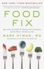 Food Fix: How to Save Our Health, Our Economy, Our Communities, and Our Planet--One Bite at a Time By Dr. Mark Hyman, MD Cover Image