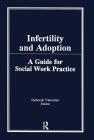 Infertility and Adoption: A Guide for Social Work Practice By Deborah P. Valentine Cover Image