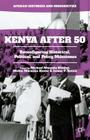 Kenya After 50: Reconfiguring Historical, Political, and Policy Milestones (African Histories and Modernities) By Michael Mwenda Kithinji (Editor), Mickie Mwanzia Koster (Editor), Jerono P. Rotich (Editor) Cover Image