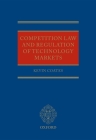Competition Law and Regulation of Technology Markets By Kevin Coates Cover Image