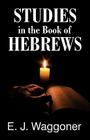 Studies in the Book of Hebrews By Ellet Jones Waggoner, E. J. Waggoner Cover Image