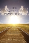 Life After Psychosis: A Self Help Guide to Getting Your Life Back on Track After Enduring Psychosis By Peter Melnyk Cover Image