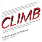 Climb Lib/E: Taking Every Step with Conviction, Courage, and Calculated Risk to Achieve a Thriving Career and a Successful Life By Michelle Gadsden-Williams, Carolyn M. Brown (Contribution by), Carolyn Brown (Contribution by) Cover Image