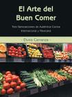 El Arte del Buen Comer: Tres Generaciones de Autentica Cocina Internacional y Mexicana By Elvira Carranza Cover Image