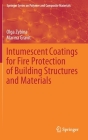 Intumescent Coatings for Fire Protection of Building Structures and Materials By Olga Zybina, Marina Gravit Cover Image