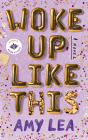 Woke Up Like This By Amy Lea, Mindy Kaling (Introduction by), Natalie Naudus (Read by) Cover Image