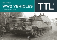 Ww2 Vehicles: Through the Lens Volume 3 By Tom Cockle Cover Image