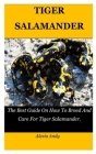 Tiger Salamander: The Best Guide On How To Breed And Care For Tiger Salamander. By Alexia Andy Cover Image