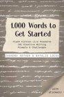 1,000 Words to Get Started: Flash Fiction Live Presents 101 Creative Writing Prompts & Challenges By Chandra Arthur, Natalie Locke Cover Image