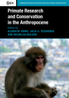 Primate Research and Conservation in the Anthropocene (Cambridge Studies in Biological and Evolutionary Anthropolog #82) Cover Image