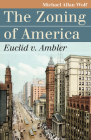 The Zoning of America: Euclid V. Ambler (Landmark Law Cases & American Society) By Michael Allan Wolf Cover Image