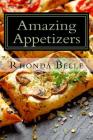 Amazing Appetizers: 60 #Delish & Easy to Make Appetizers By Rhonda Belle Cover Image