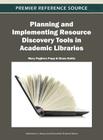 Planning and Implementing Resource Discovery Tools in Academic Libraries By Mary Pagliero Popp (Editor), Diane Dallis (Editor) Cover Image