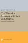 The Theatrical Manager in Britain and America: Player of a Perilous Game (Princeton Legacy Library #1244) By Joseph W. Donohue (Editor) Cover Image
