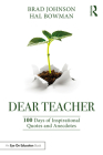 Dear Teacher: 100 Days of Inspirational Quotes and Anecdotes By Brad Johnson, Hal Bowman Cover Image