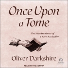 Once Upon a Tome: The Misadventures of a Rare Bookseller By Oliver Darkshire, Oliver Darkshire (Read by) Cover Image