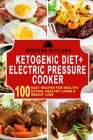 Ketogenic Diet + Electric Pressure Cooker: 100 Easy Recipes for Healthy Eating, Healthy Living, & Weight Loss By Modern Kitchen Cover Image