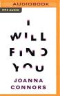 I Will Find You: A Reporter Investigates the Life of the Man Who Raped Her By Joanna Connors, Kate Udall (Read by) Cover Image