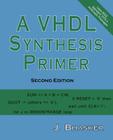 A VHDL Synthesis Primer, Second Edition By J. Bhasker Cover Image