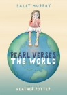 Pearl Verses the World By Sally Murphy, Heather Potter (Illustrator) Cover Image