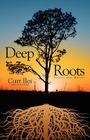 Deep Roots By Curt Iles Cover Image