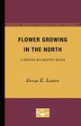 Flower Growing in the North: A Month-by-Month Guide By George E. Luxton Cover Image