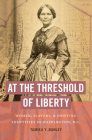 At the Threshold of Liberty: Women, Slavery, and Shifting Identities in Washington, D.C. Cover Image