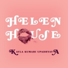 Helen House By Kayla Kumari Upadhyaya Cover Image