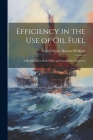 Efficiency in the Use of Oil Fuel: A Handbook for Boiler-Plant and Locomotive Engineers By United States Bureau of Mines (Created by) Cover Image