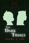 The Dark Trials: Written by Laura T. Lee at age 13, 70,000 words (Two Worlds - Book 3) By Infomages Publishing (Editor), Laura T. Lee Cover Image