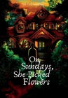 On Sundays, She Picked Flowers By Yah Yah Scholfield Cover Image