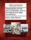 Observations on the New Constitution and on the Federal and State Conventions. By Mercy Otis Warren Cover Image