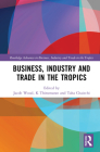 Business, Industry, and Trade in the Tropics By Jacob Wood (Editor), Taha Chaiechi (Editor), K. Thirumaran (Editor) Cover Image