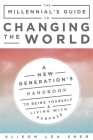 The Millennial's Guide to Changing the World: A New Generation's Handbook to Being Yourself and Living with Purpose By Alison Lea Sher Cover Image