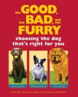 The Good, the Bad, and the Furry: Choosing the Dog That's Right for You By Sam Stall, Edwin J. Sayres (Foreword by) Cover Image