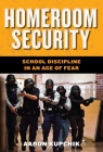 Homeroom Security: School Discipline in an Age of Fear (Youth #6) By Aaron Kupchik Cover Image