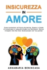 Insicurezza in Amore: Come Aumentare la Propria Autostima, Essere in Grado di Innamorarsi e Lasciarsi Andare nei Sentimenti. Bonus: 8 Aspett By Annamaria Benincasa Cover Image