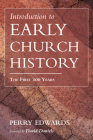 Introduction to Early Church History By Perry Edwards, David Daniels (Foreword by) Cover Image