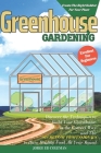 Greenhouse Gardening: Discover the Techniques to Build Your Greenhouse in the Correct Way and the Secrets of Professionals to Have Healthy F Cover Image