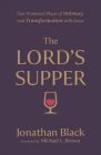The Lord's Supper: Our Promised Place of Intimacy and Transformation with Jesus By Jonathan Black, Michael Brown (Foreword by) Cover Image